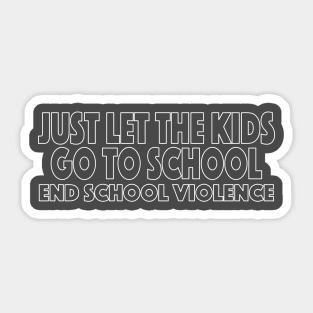 Just Let The Kids Go To School End School Violence 5 Sticker